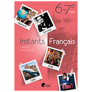 Instants Français 6e/7e TQ/P - Cahier d'activités